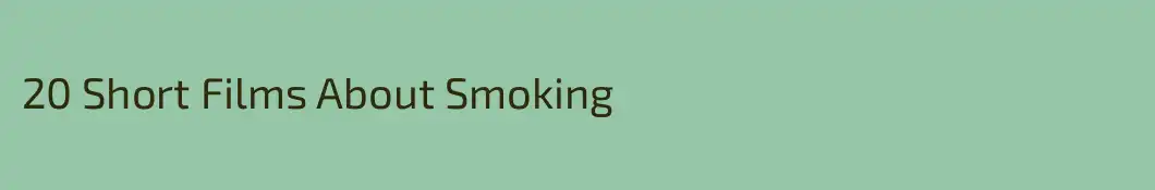 20 Short Films About Smoking